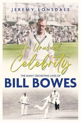 An Unusual Celebrity The Many Cricketing Lives of Bill Bowes