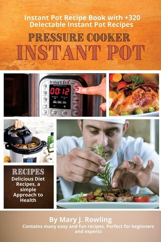 Instant Pot Pressure Cooker Instant Pot Recipe Book with 320 Delectable Instant Pot Recipes