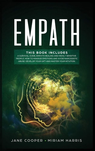 Empath A Survival Guide, Empath Healing and Highly Sensitive People. How to Manage Emotions and Avoid Narcissistic Abuse. Develop Your Gift and Master Your Intuition.