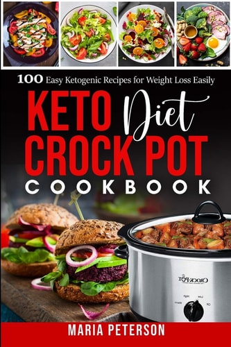Keto Diet Crock Pot Cookbook 100 Easy Ketogenic Recipes for Weight Loss Easily