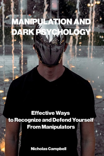 Manipulation and Dark Psychology Effective Ways to Recognize and Defend Yourself from Manipulators