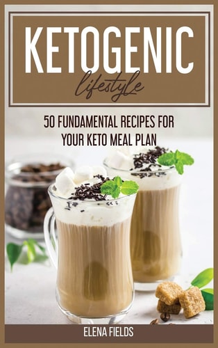 Ketogenic Lifestyle 50 Fundamental Recipes For Your Keto Meal Plan