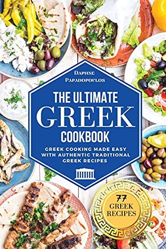 The Ultimate Greek Cookbook Greek Cooking Made Easy with Authentic Traditional Greek Recipes