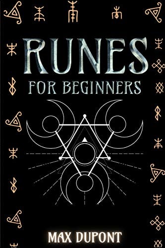 Runes for Beginners The Complete Guide to Discover the Ancient Knowledge of Elder Futhark Runes. Learn How Reading Runes in Divination and Magic