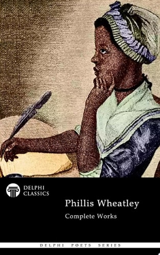 Delphi Complete Works of Phillis Wheatley (Illustrated)