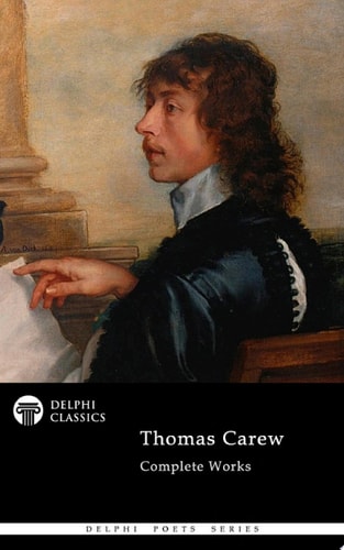 Delphi Complete Poetical Works of Thomas Carew (Illustrated)