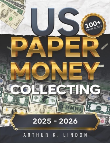 US Paper Money Collecting: The No-Nonsense Handbook for Spotting Jackpot-Worthy Bills | 100+ Overlooked Error Notes, and Hidden Serial Numbers Worth Thousands!