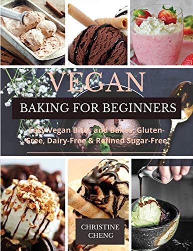 Vegan Baking for Beginners Easy Vegan Bites and Bakes. Gluten-Free, Dairy-Free & Refined Sugar-Free