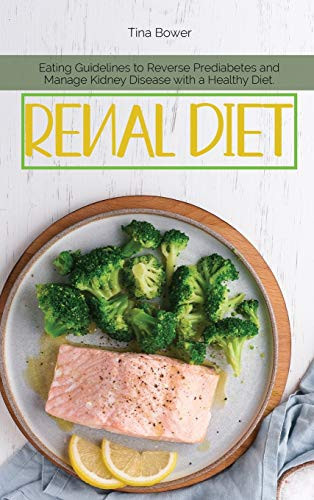 Renal Diet Eating Guidelines to Reverse Prediabetes and Manage Kidney Disease with a Healthy Diet.