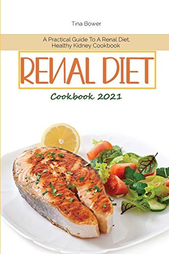 Renal Diet Cookbook 2021 A Practical Guide To A Renal Diet, Healthy Kidney Cookbook