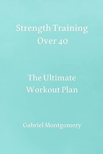 Strength Training Over 40: The Ultimate Workout Plan