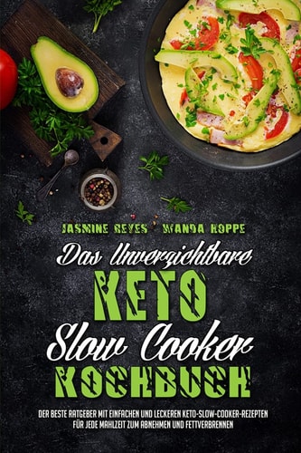 Das Unverzichtbare Keto-Slow-Cooker-Kochbuch Der Beste Ratgeber Mit Einfachen Und Leckeren Keto-Slow-Cooker-Rezepten Für Jede Mahlzeit Zum Abnehmen Und Fettverbrennen (The Essential Keto Slow Cooker Cookbook) (German Version)