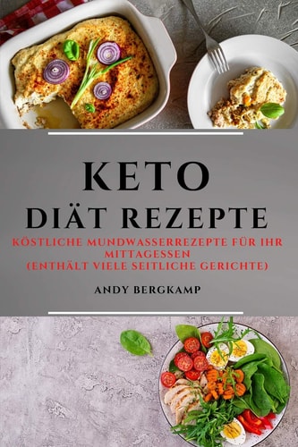 Keto Diät (Keto Diet German Edition) Köstliche Mundwasserrezepte Für Ihr Mittagessen (Enthält Viele Seitliche Gerichte)