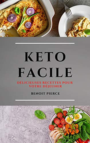 Keto Facile (Keto Diet French Edition) Délicieuses Recettes Pour Votre Déjeuner