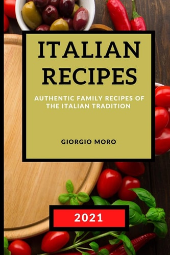 Italian Recipes 2021 Authentic Family Recipes of the Italian Tradition - Meat