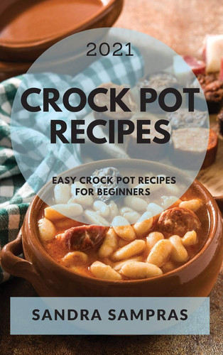 Crock Pot Recipes 2021 Easy Crock Pot Recipes for Beginners