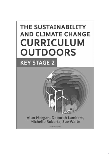The Sustainability and Climate Change Curriculum Outdoors: Key Stage 2