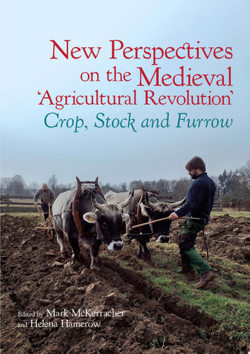 New Perspectives on the Medieval ‘Agricultural Revolution’ Crop, Stock and Furrow
