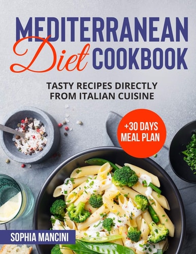 Mediterranean Diet Cookbook Tasty Recipes Directly From Italian Cuisine + 30 Days Meal Plan