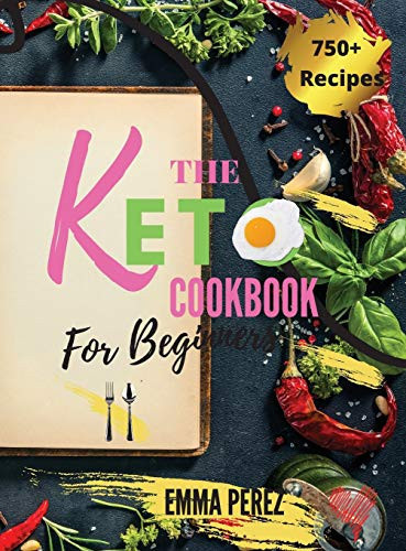 Keto Cookbook For Beginners The New Big Collection of 750+ Effortless Low-Carb Recipes for Busy People on a Budget. - 28 Day Meal Plan Included -. - March 2021 Edition -
