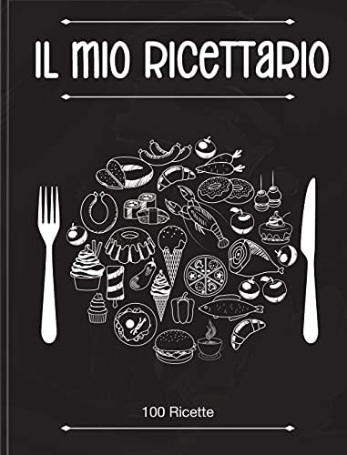 Il Mio Ricettario Quaderno Personalizzato su cui Scrivere Tutte le Tue Ricette Preferite Create da Te! (Italian Version)