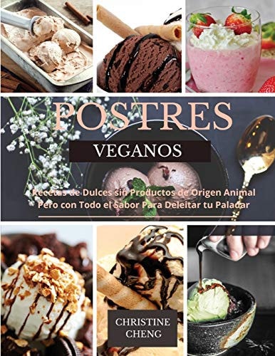 Postres Veganos Recetas de Dulces Sin Productos de Origen Animal pero con Todo el Sabor para Deleitar Tu Paladar
