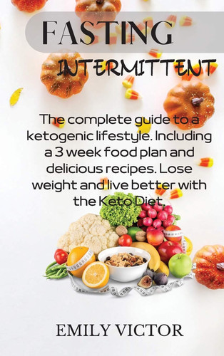 Fasting Intermittent Easy To Follow Approved And Effective Diet, Simple And Proven To Build Good Habits (Keto Diet, Mental Clarity, Low Fat Carbohydrates) (Intermittent Fasting)