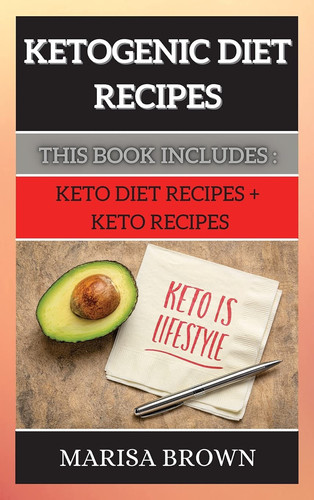 Ketogenic Diet Recipes This Book Includes: Keto Diet Recipes + Keto Recipes