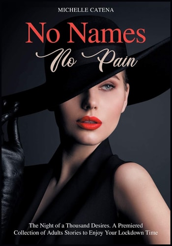 No Names No Pain The Night of a Thousand Desires. A Premiered Collection of Adults Stories to Enjoy Your Lockdown Time