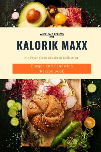 Kalorik MAXX Air Fryer Oven Cookbook Collection Burger and Sandwich Recipe Book