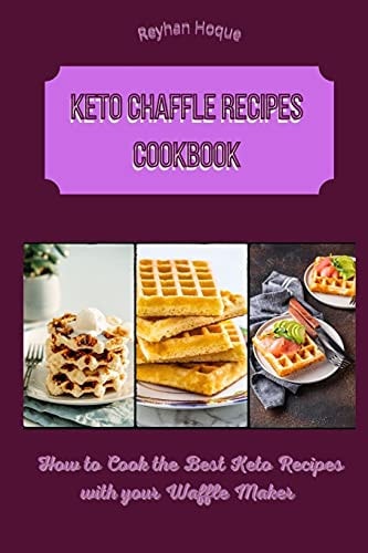 Keto Chaffle Recipes Cookbook How to Cook the Best Keto Recipes with Your Waffle Maker