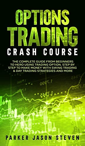 Options Trading Crash Course The Complete Guide From Beginners to Hero Using Trading Option. Step by Step to Make Money With Swing Trading & Day Trading Strategies and More