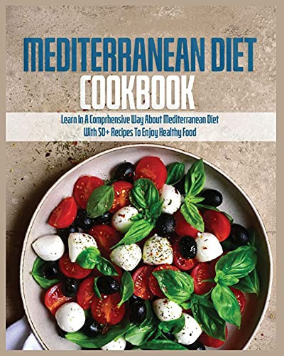 Mediterranean Diet Cookbook Learn in a Comprehensive Way About Mediterranean Diet