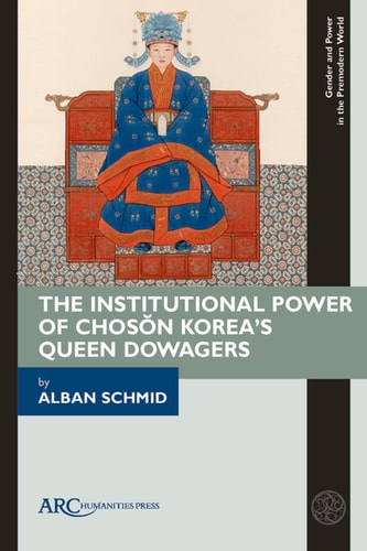 The Institutional Power of Chos?n Korea's Queen Dowagers