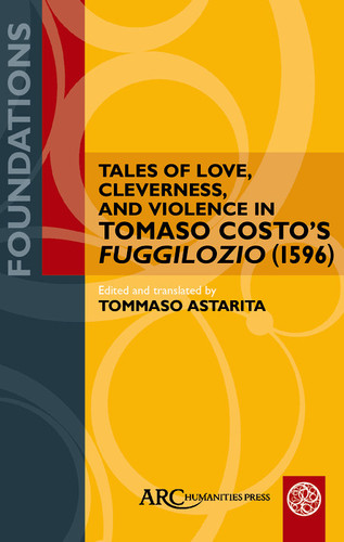 Tales of Love, Cleverness, and Violence in Tomaso Costo's "Fuggilozio" (1596) Translated into English