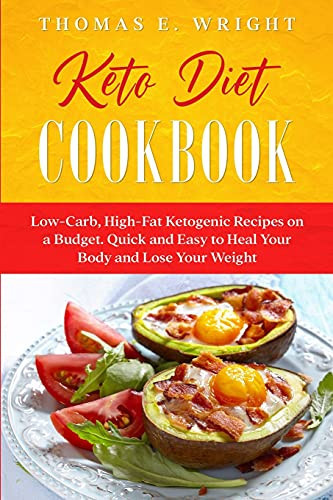 Keto Diet Cookbook Low-Carb, High-Fat Ketogenic Recipes on a Budget. Quick and Easy to Heal Your Body and Lose Your Weight