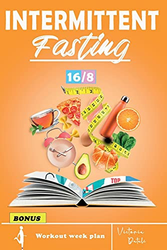 Intermittent Fasting The Complete Step by Step Guide for Easy Weight Loss with 16/8 Method (Workout Routine Included)