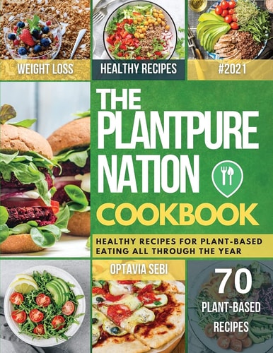 The Plantpure Cookbook Healthy Recipes for Plant-Based Eating All Through the Year