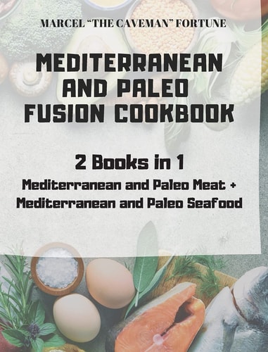 Mediterranean and Paleo Fusion Cookbook 2 Books in 1 Mediterranean and Paleo Meat + Mediterranean and Paleo Seafood