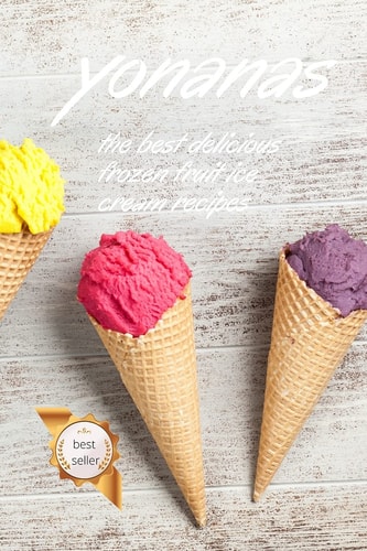 Yonanas The Best Delicious Frozen Fruit Ice Cream Recipes