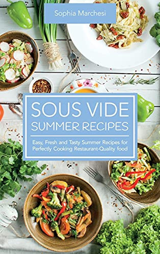 Sous Vide Summer Recipes Easy, Fresh and Tasty Summer Recipes for Perfectly Cooking Restaurant-Quality Food