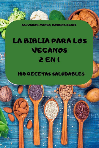 La Biblia Para Los Veganos 2 En 1 100 Recetas Saludables