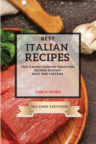 Best Italian Recipes 2021 Second Edition Old Italian Cooking Tradition - Meat and Pastries