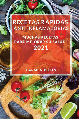 Recetas Rapidas Anti Inflamatorias 2021 (Quick Anti-Inflammatory Recipes 2021 Spanish Edition) Muchas Recetas Para Mejorar Su Salud