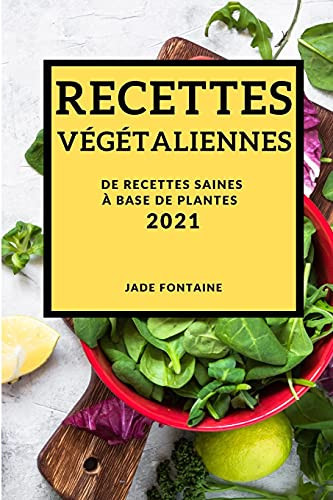 Recettes Végétaliennes 2021 (Vegan Recipes 2021 French Edition) de Recettes Saines À Base de Plantes