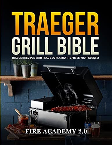Traeger Grill Bible: Traeger Recipes With Real BBQ Flavor. Impress Your Guests!