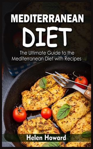 Mediterranean Diet The Ultimate Guide to the Mediterranean Diet with Recipes