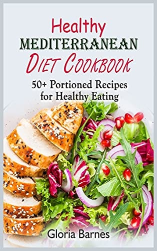 Healthy Mediterranean Diet Cookbook 50+ Portioned Recipes for Healthy Eating