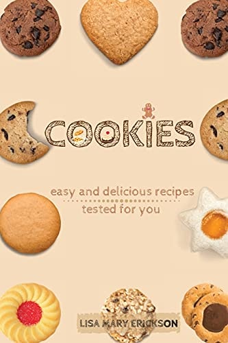Cookies Easy and Delicious Recipes Tested for You