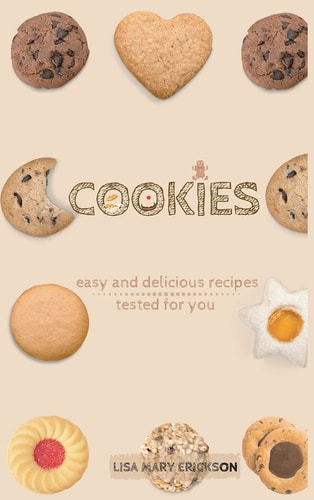 Cookies Easy and Delicious Recipes Tested for You